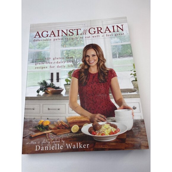 Against All Grain Cookbook Danielle Walker - Over 150 Gluten-Free Grain-Free & D - Picture 14 of 14